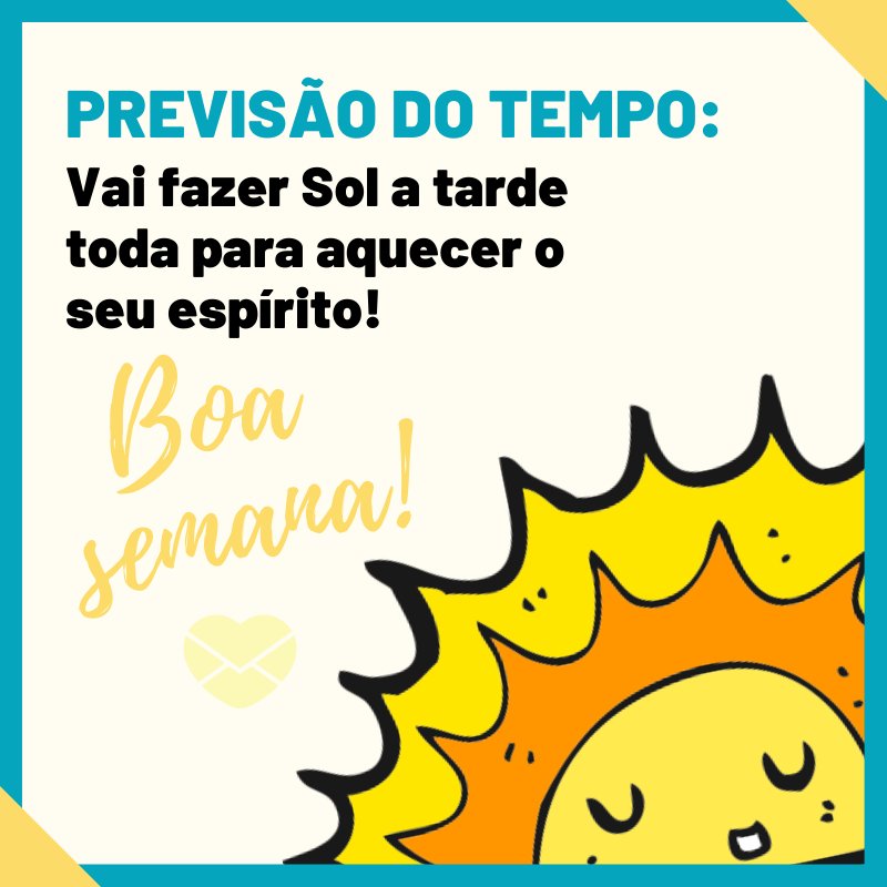 'Vai fazer Sol a tarde toda para aquecer o seu espírito' - Bom começo de semana