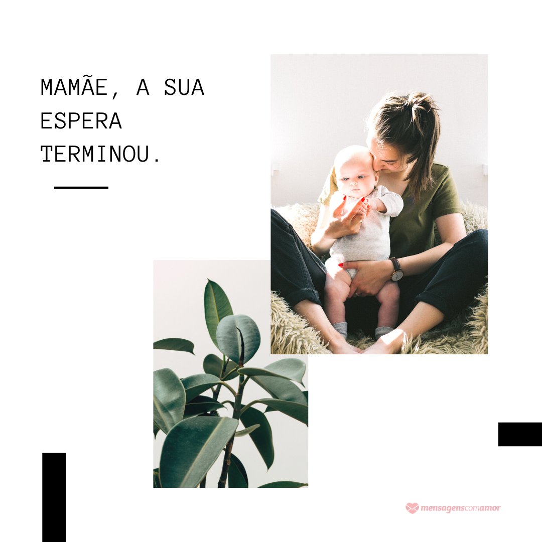 Mensagens Com Amor/Canva 'Mamãe, a sua espera terminou.' - Parabéns pelo Bebê!