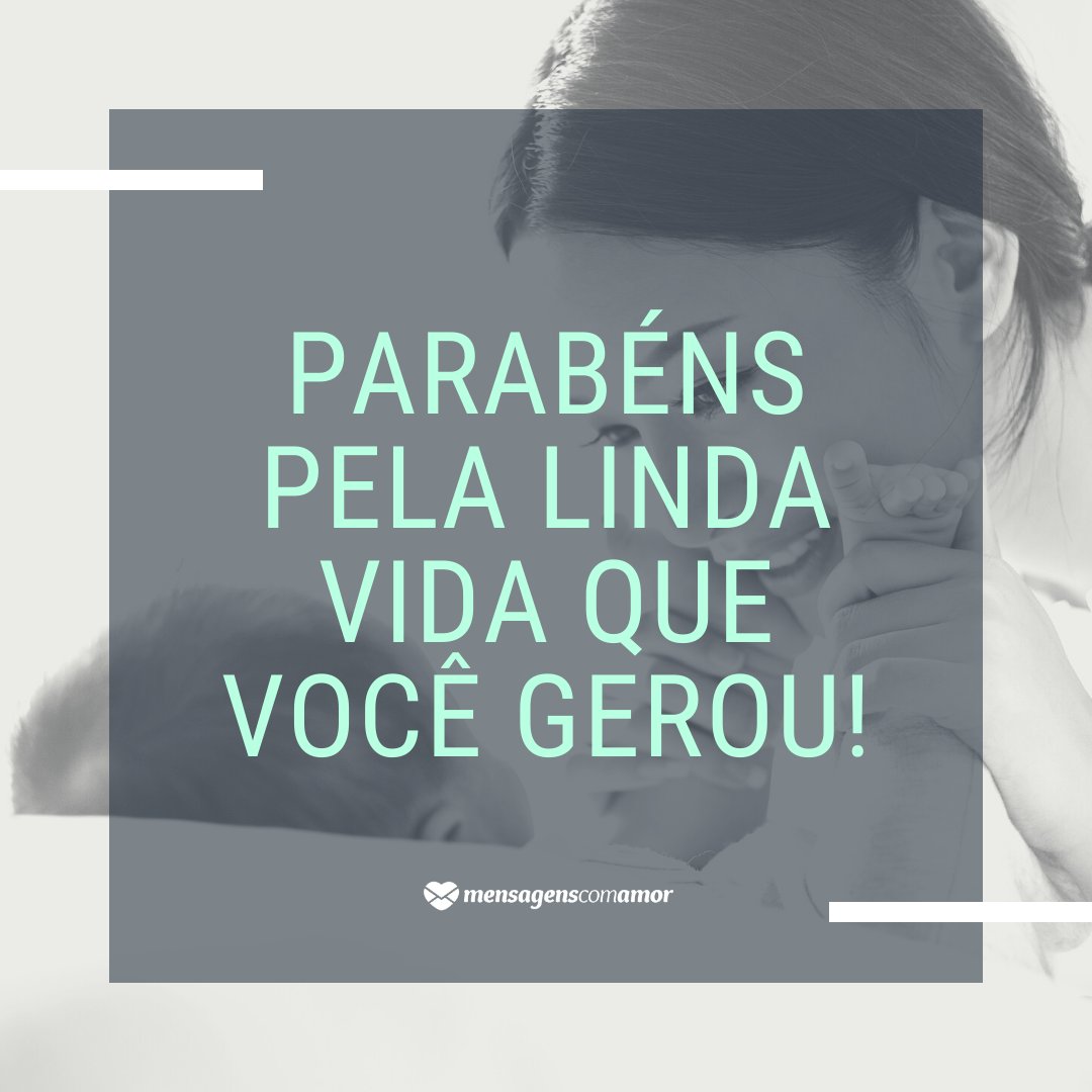 'Parabéns pela linda vida que você gerou!' - Parabéns pelo Bebê!