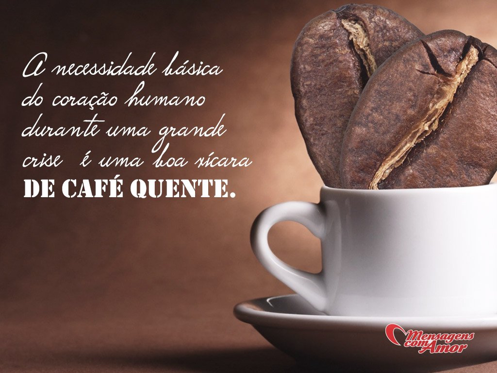 'A necessidade básica do coração humano durante uma grande crise é uma xícara de café quente' - Imagens sobre Café