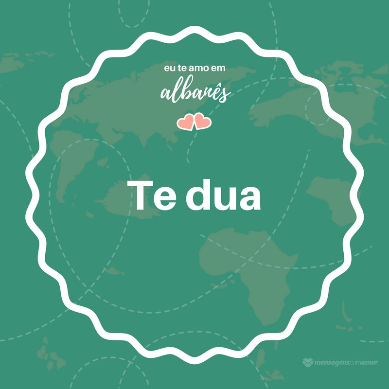 'eu te amo em Albanês (Te dua)'