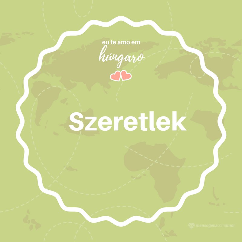 Como dizer eu te amo em Húngaro - Hungria - Declarações românticas Como dizer eu te amo em Húngaro - Hungria - Declarações românticas
