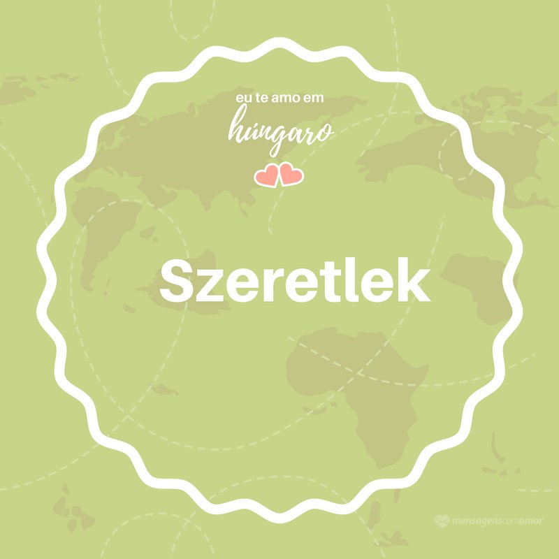 'eu te amo em Húngaro (Szeretlek)'