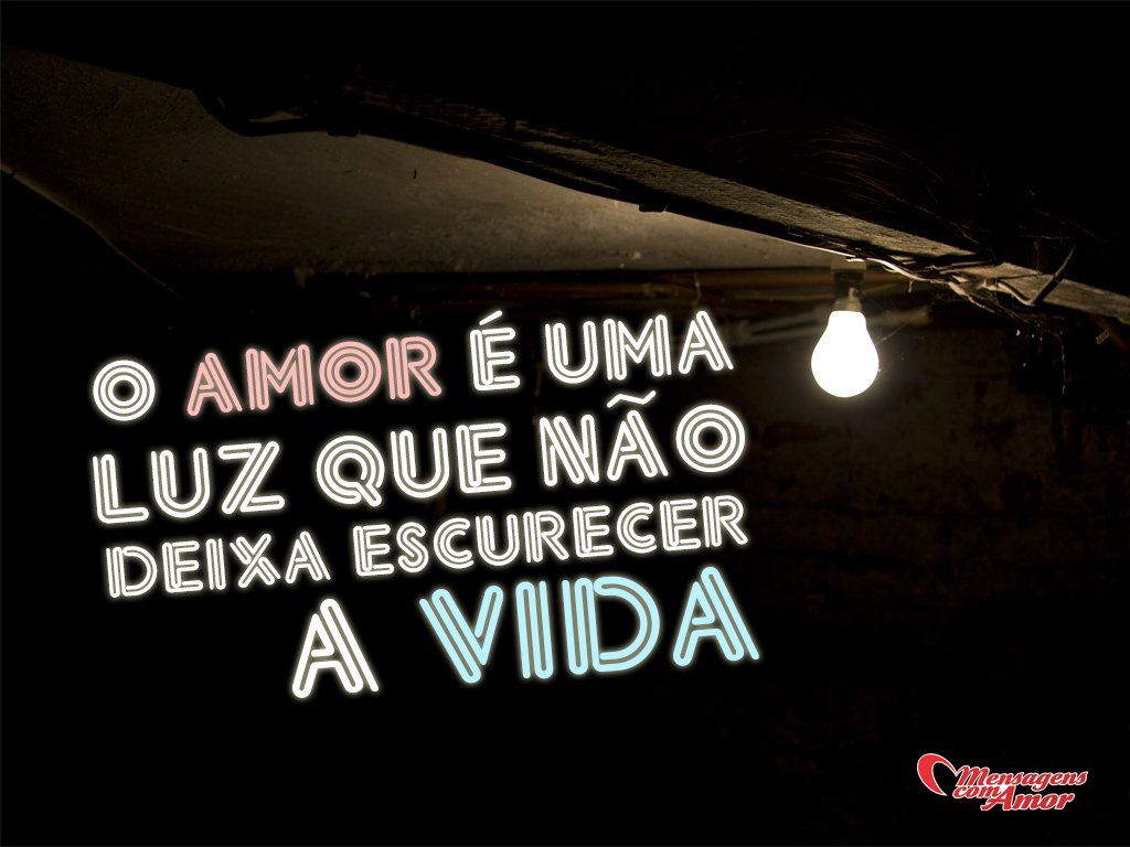 Frases Bonitas de Amor Nada melhor que um verdadeiro amor O amor é uma luz que n£o deixa escurecer a vida