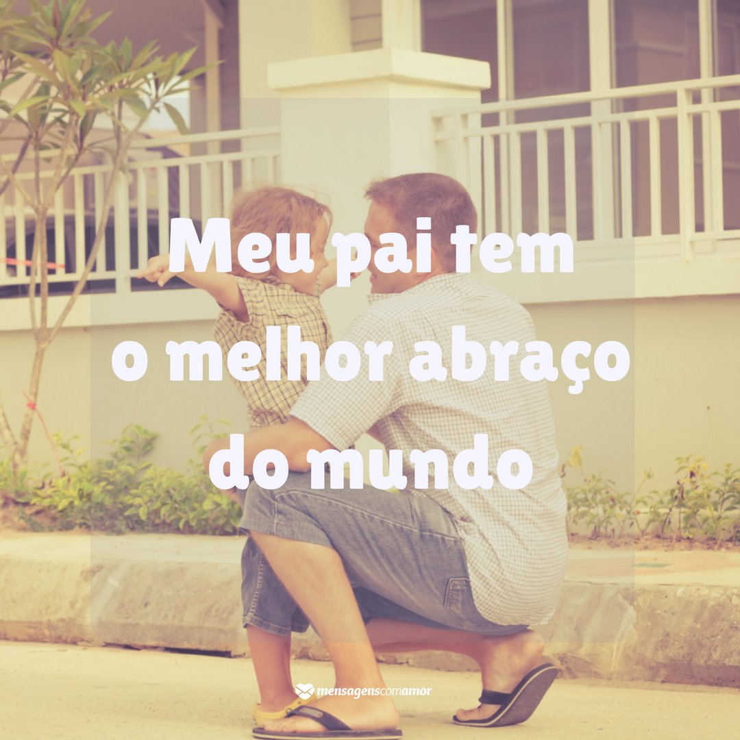 Mensagens Com Amor/Canva 'Meu pai tem o melhor abraço do mundo' - Pai herói