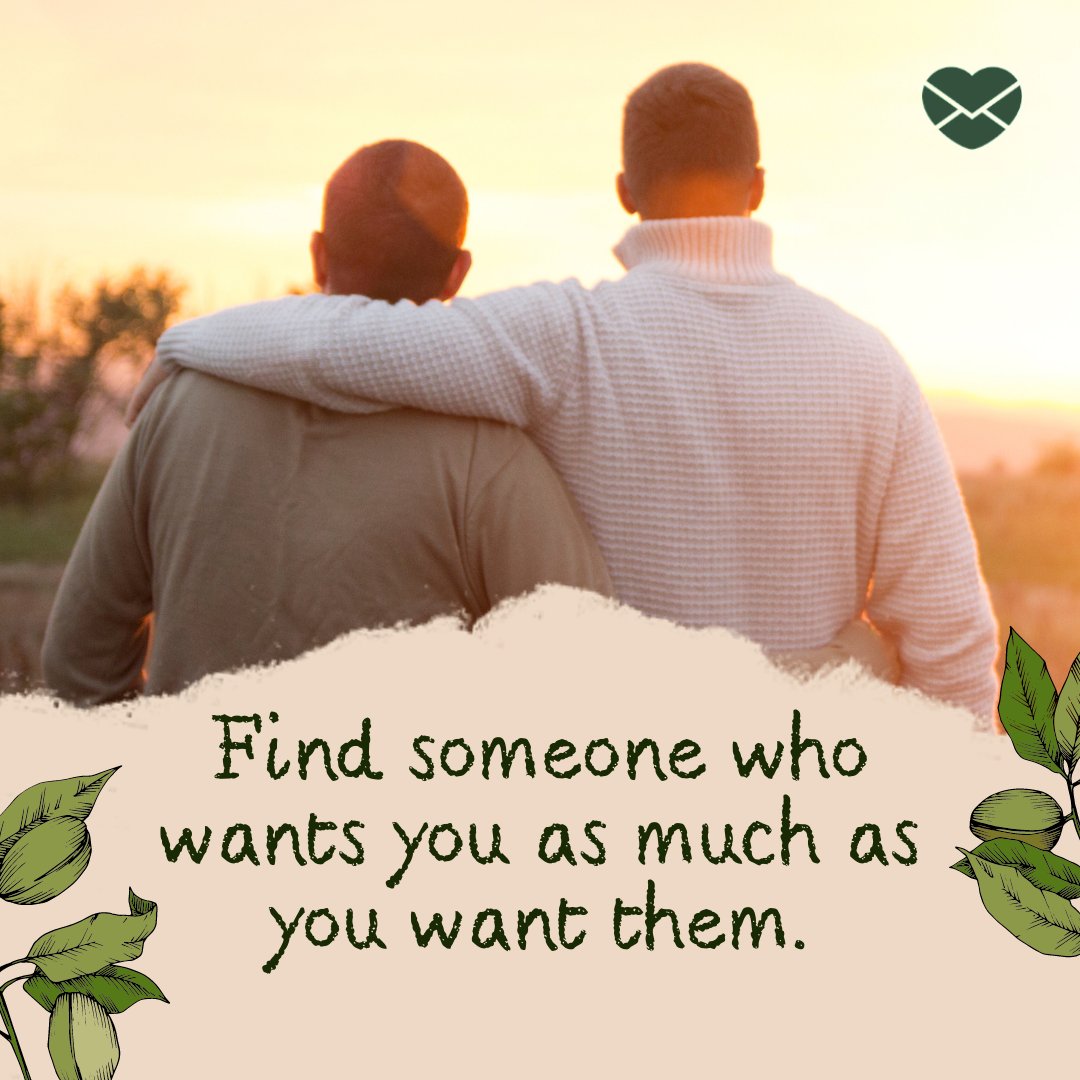 'Find someone who wants you as much as you want them.' - Frases em Inglês