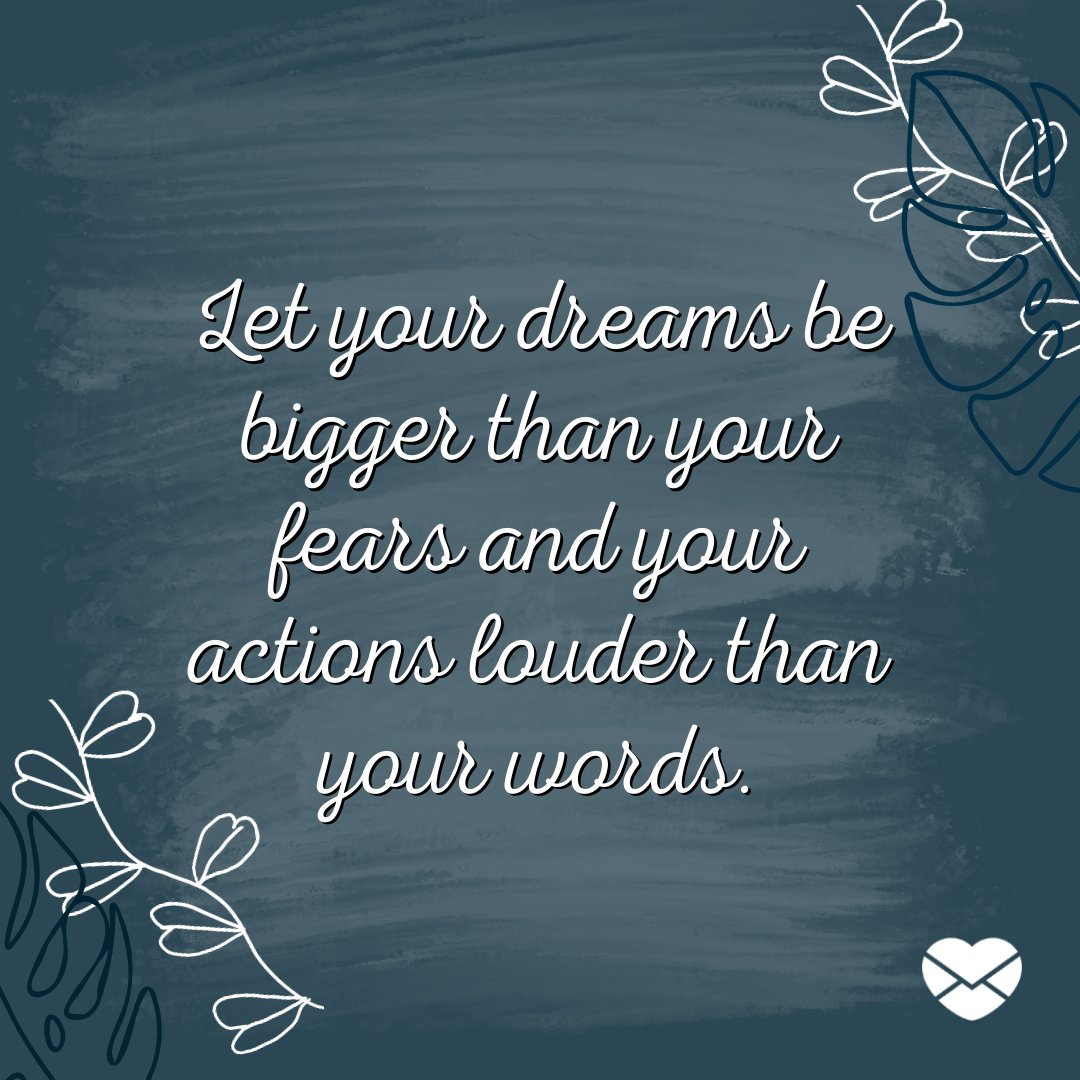 'Let your dreams be bigger than your fears and your actions louder than your words.' - Frases em Inglês