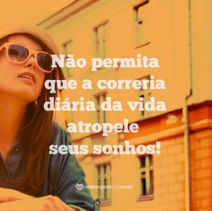 'Não permita que a correria diária da vida atropele seus sonhos' - Frases Curtas de Aniversário