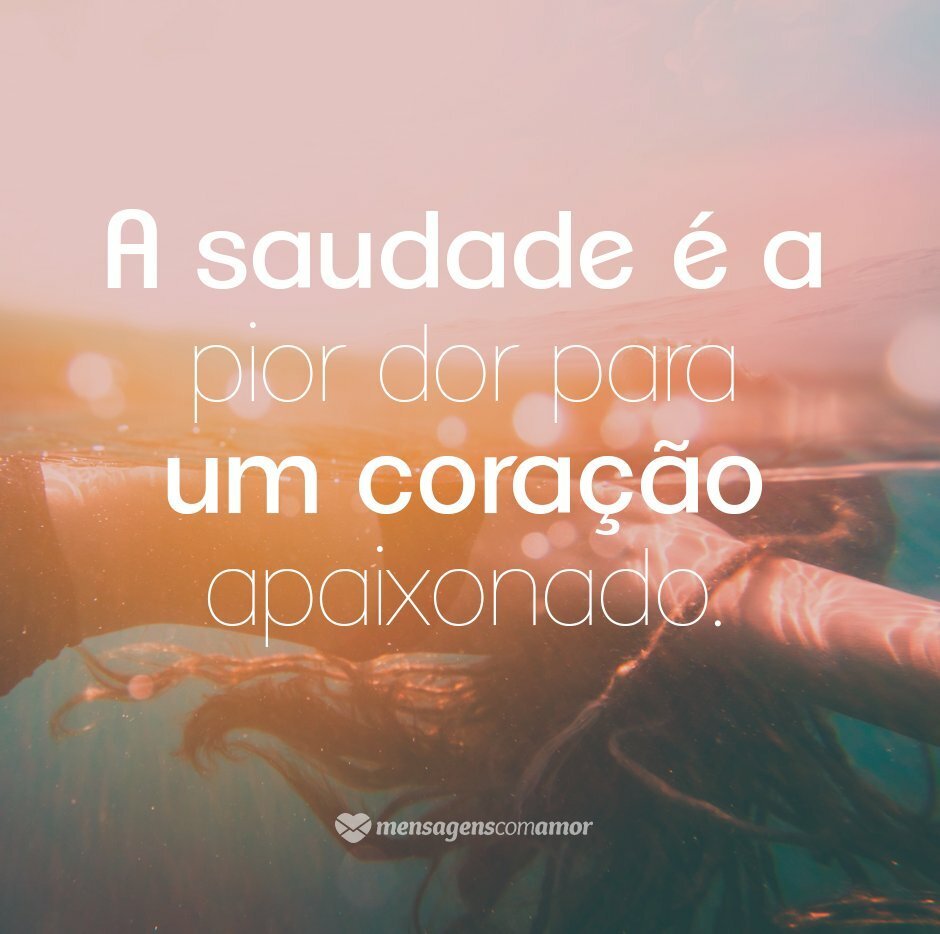 'A saudade é a pior dor para um coração apaixonado' - Desculpa, amor!