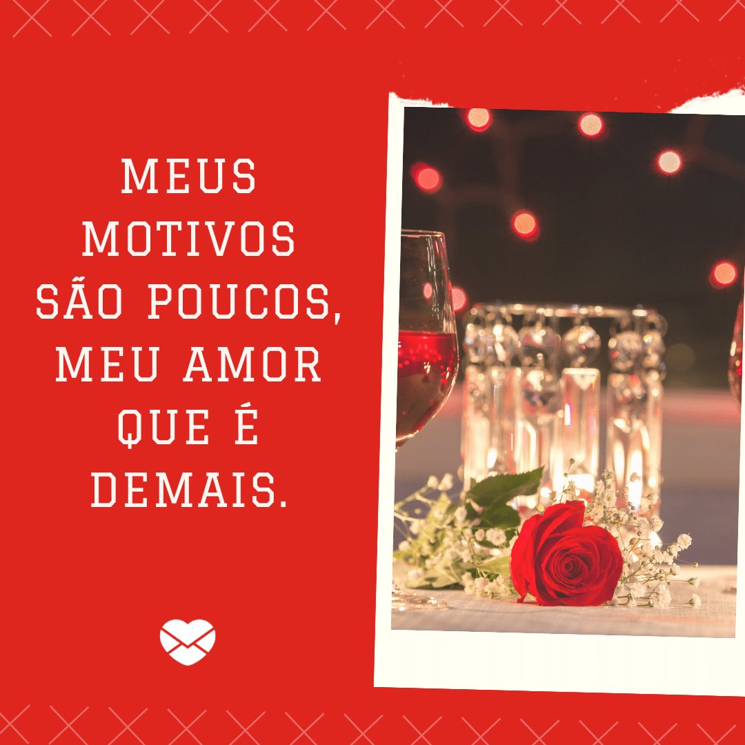 'Meus motivos são poucos, meu amor que é demais.' - Frases para Tumblr