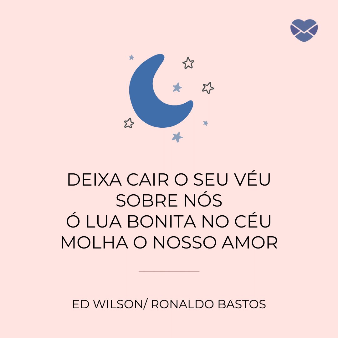 'Deixa cair o seu véu sobre nós. Ó lua bonita no céu, molha o nosso amor.' - Trechos de Músicas do Roupa Nova