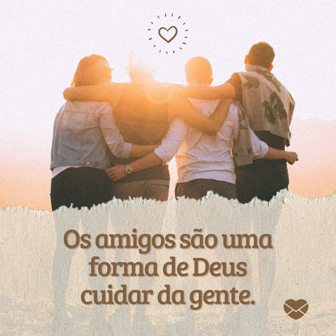 ' Os amigos são uma forma de Deus cuidar da gente.'-Frases Amigos são Anjos