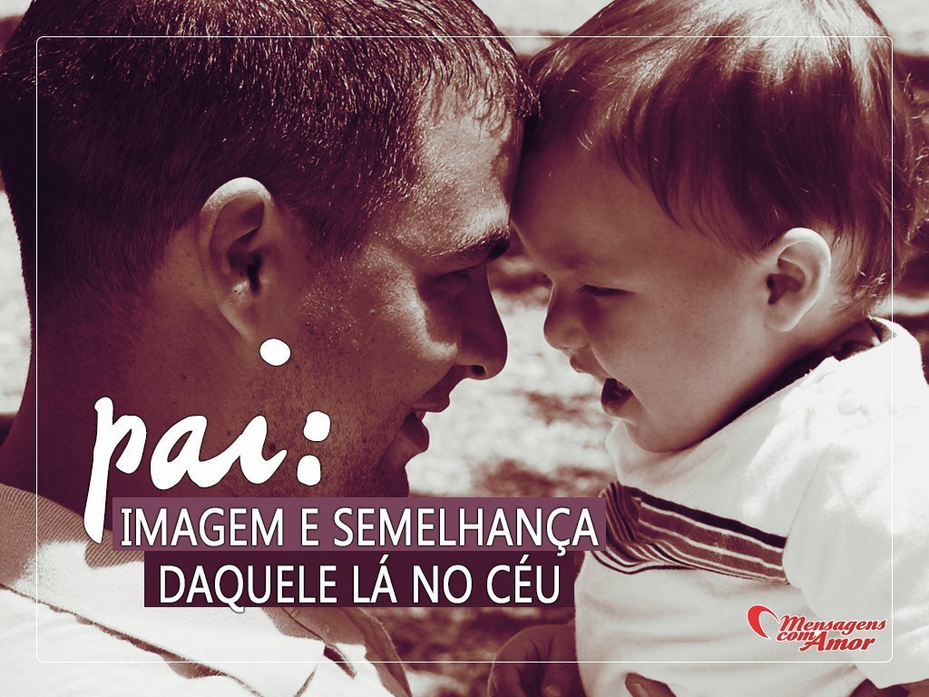 Pai semelhança de Deus - Imagens para o Dia dos Pais - Dia Pai semelhança de Deus - Imagens para o Dia dos Pais - Dia