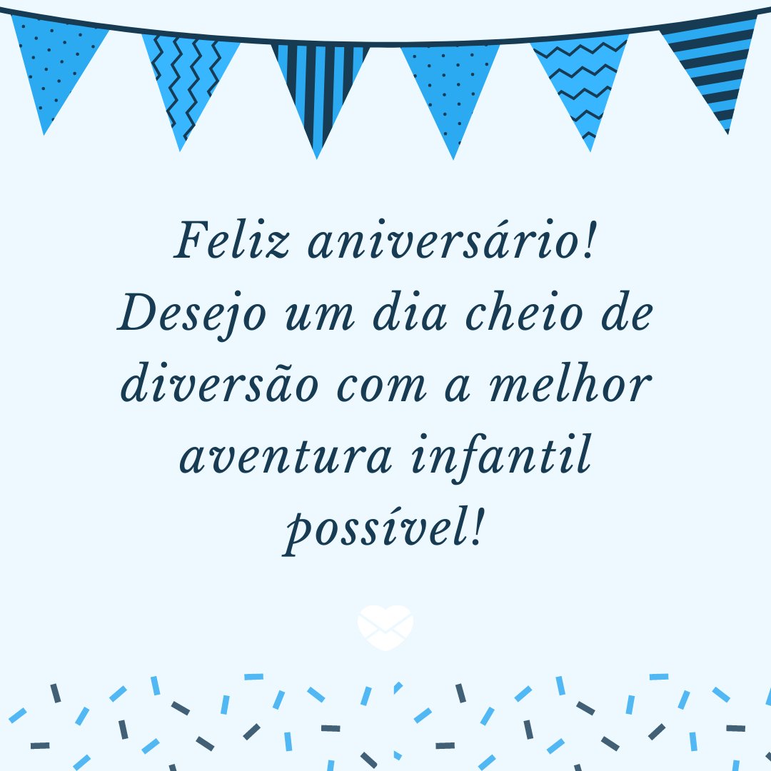 'Feliz aniversário! Desejo um dia cheio de diversão com a melhor aventura infantil possível!' - Aniversário de Crianças