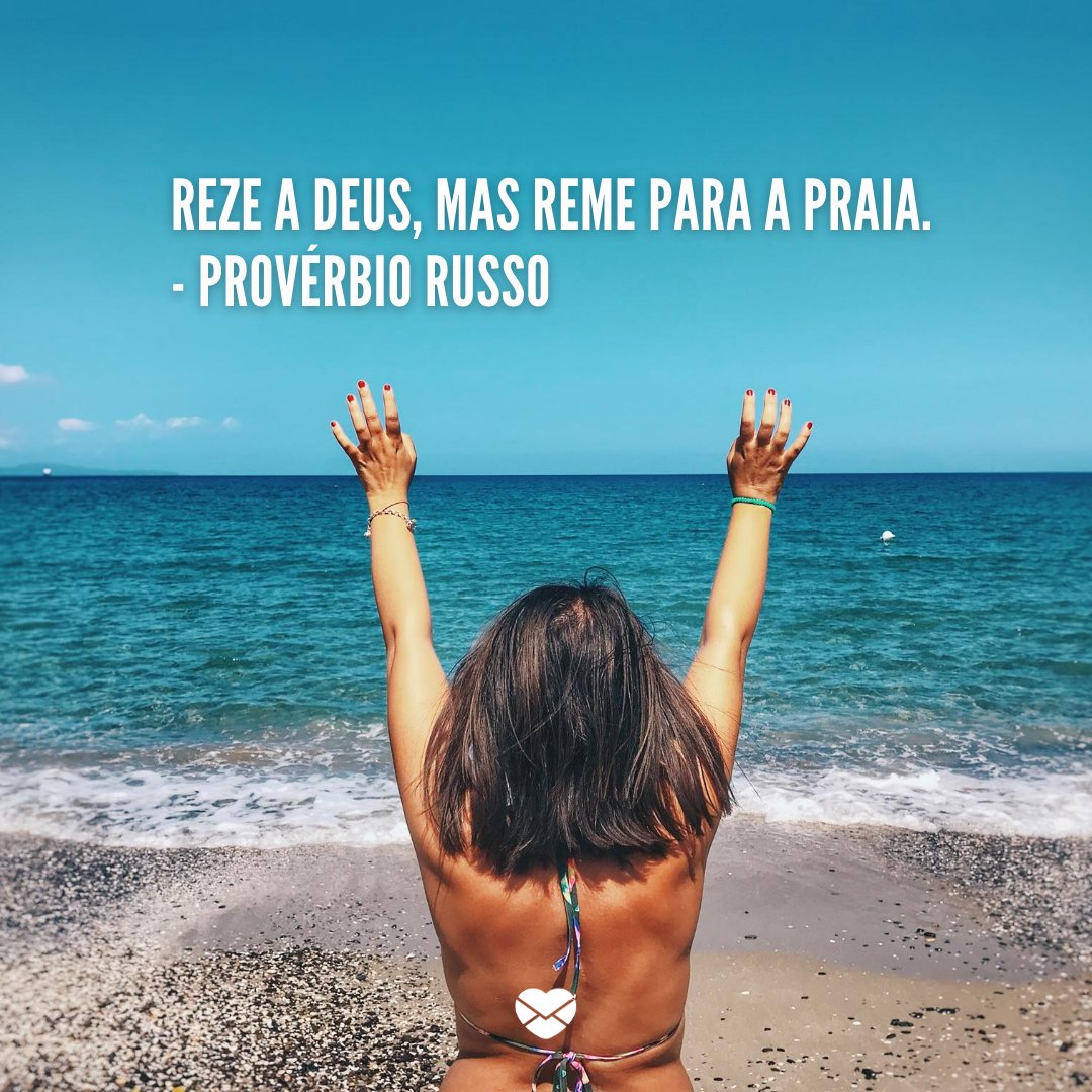 'Reze a Deus, mas reme para a praia. - Provérbio Russo' -Frases sobre praia