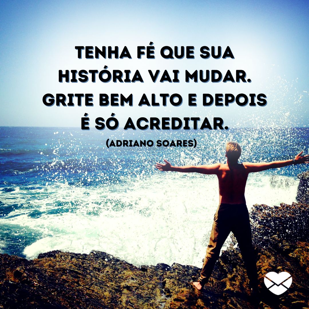 Mensagens Com Amor/Canva 'Tenha fé que sua história vai mudar. Grite bem alto e depois é só acreditar.' - Frases Motivação para Estudantes