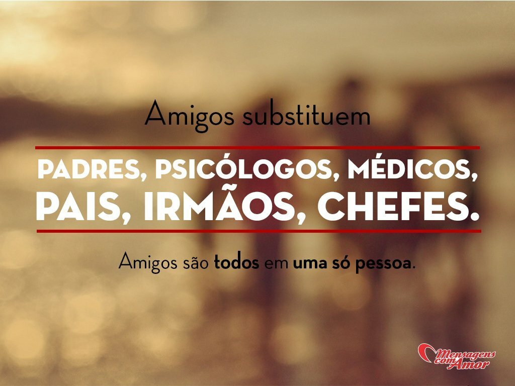 Coisas de melhores amigos s³ quem é e tem sabe Amigos substituem padres psic³logos médicos pais irm£os chefes Amigos s£o todos em uma pessoa s³