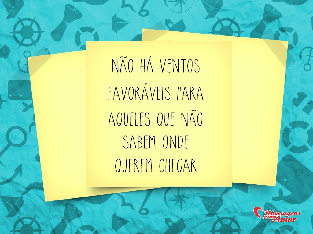 Frases em Post it Jamais esque§a das coisas mais importantes N£o há ventos favoráveis para aqueles que n£o sabem aonde querem chegar