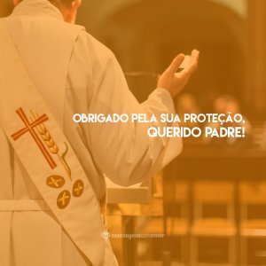 Mensagens Com Amor/Canva 'Obrigada pela sua proteção, querido padre!' - Mensagens para o Dia do Padre