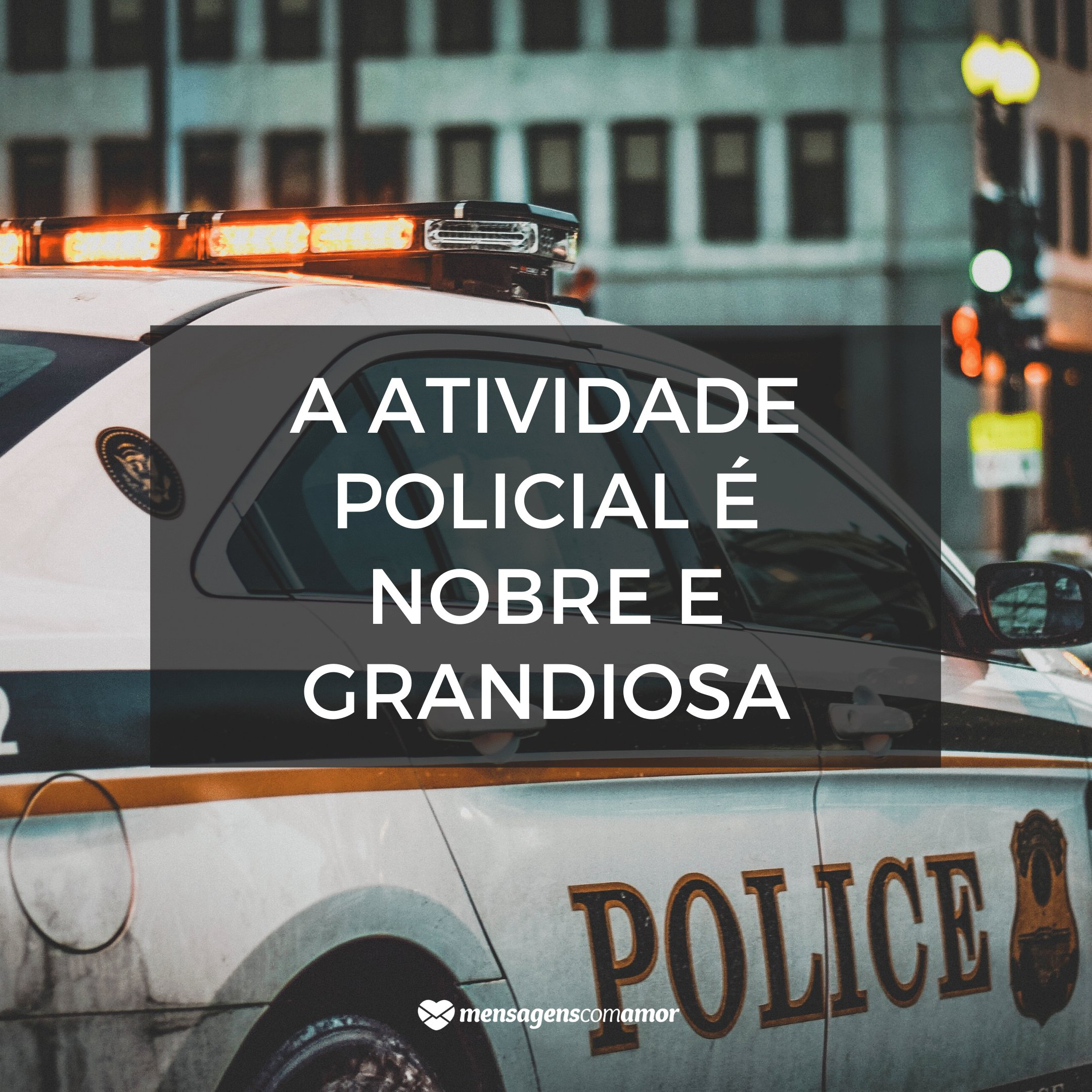 'A atividade policial é nobre e grandiosa' -  Frases sobre Polícia