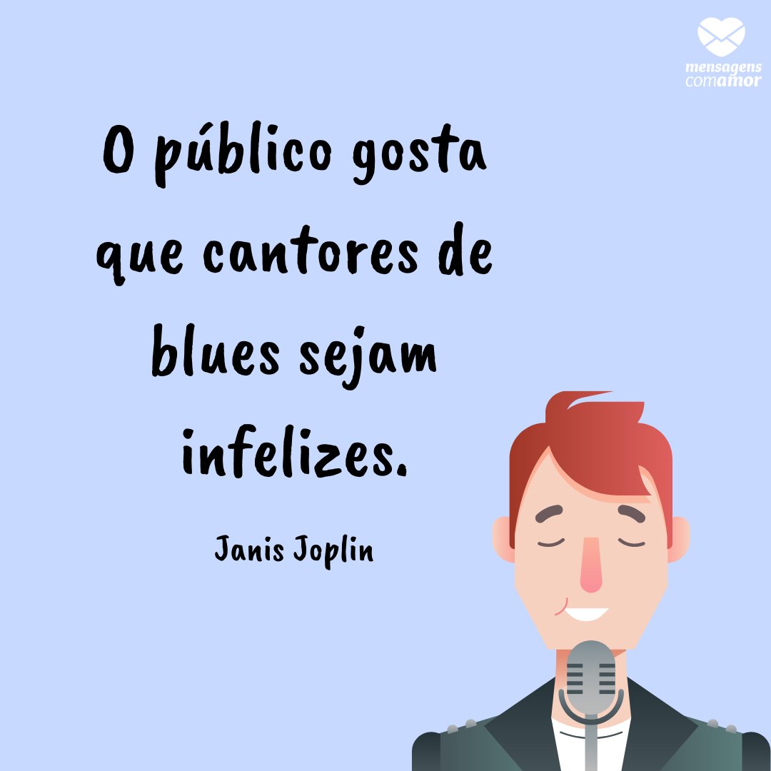Mensagens Com Amor | Canva 'O público gosta que cantores de blues sejam infelizes.' - Frases para o Dia do Cantor