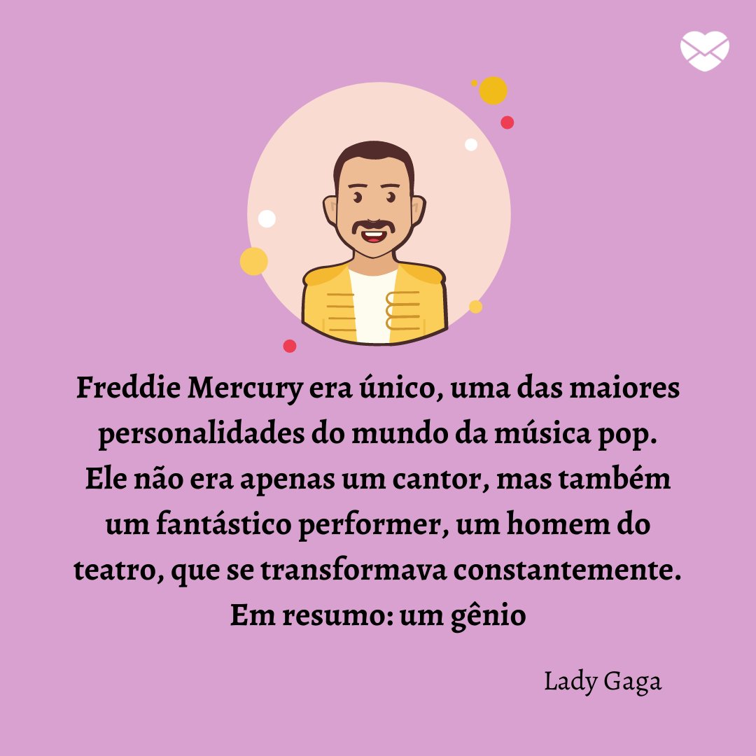 Mensagens Com Amor | Canva 'Freddie Mercury era único, uma das maiores personalidades do mundo da música pop. Ele não era apenas um cantor, mas também um fantástico performer, um homem do teatro, que se transformava constantemente. Em resumo: um gênio' - Frases para o Dia do Cantor