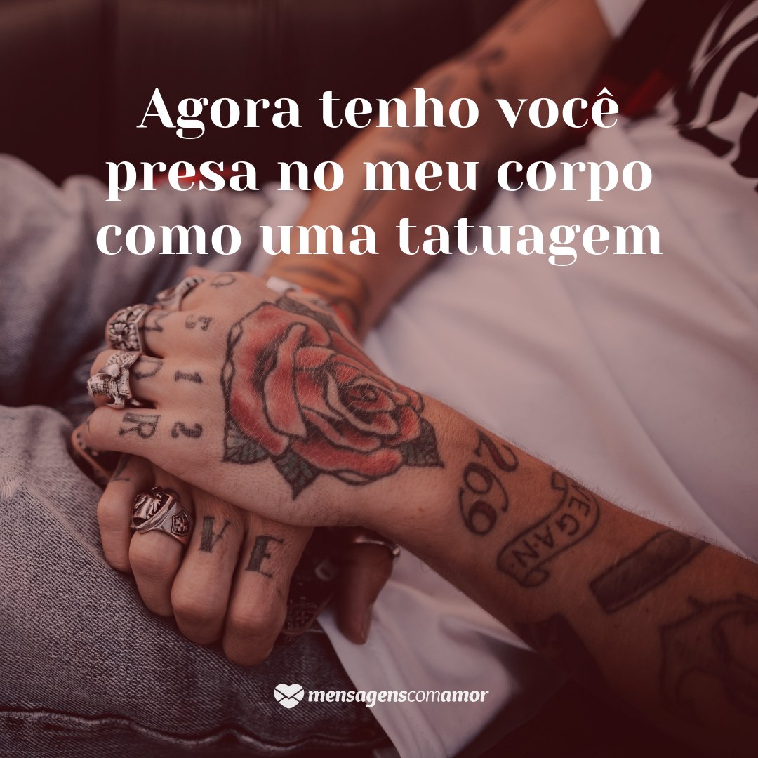 'Agora tenho você presa no meu corpo como uma tatuagem' - Frases sobre Tatuagens