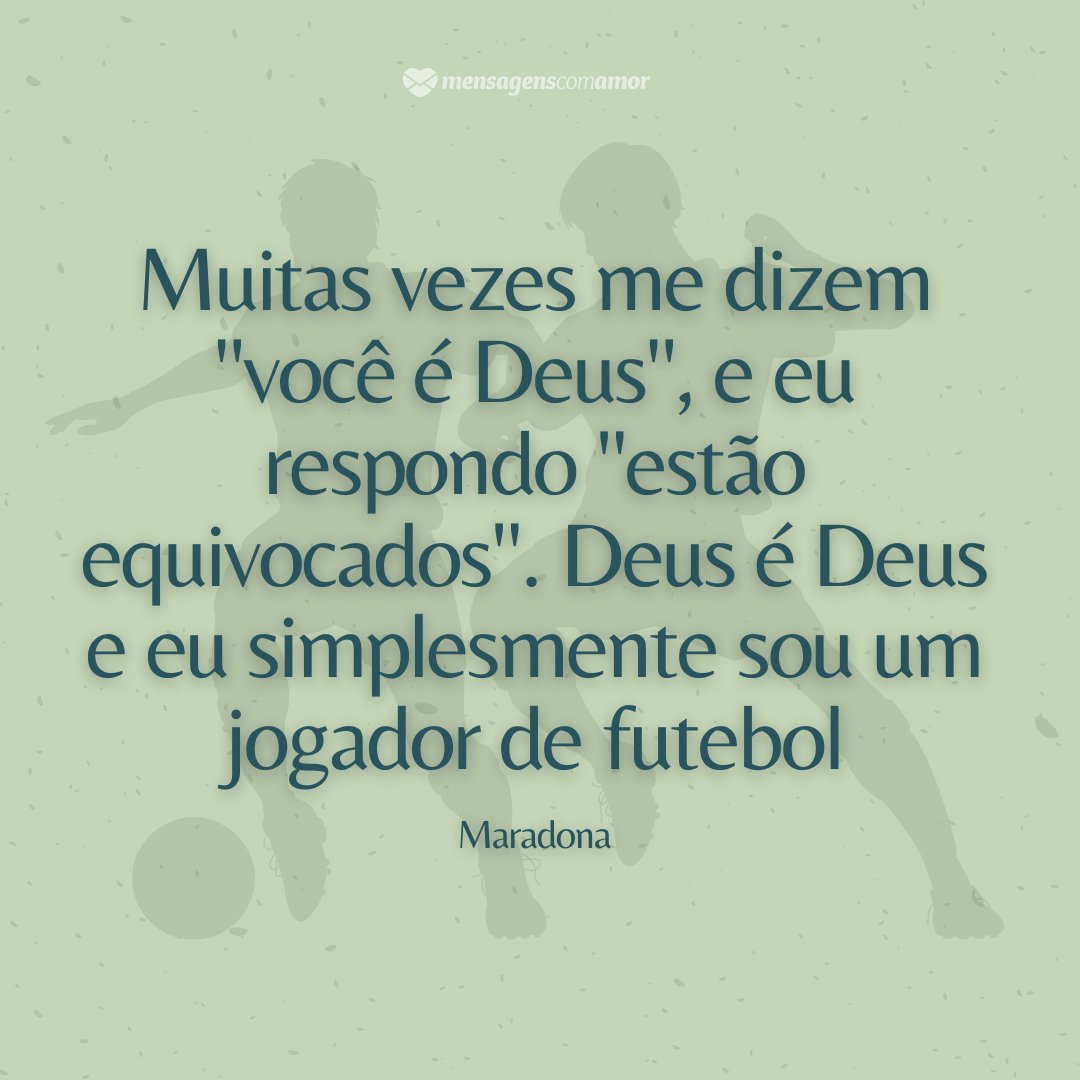 Mensagens Com Amor / Canva Pro 'Muitas vezes me dizem 'você é Deus', e eu respondo 'estão equivocados'. Deus é Deus e eu simplesmente sou um jogador de futebol' - Maradona