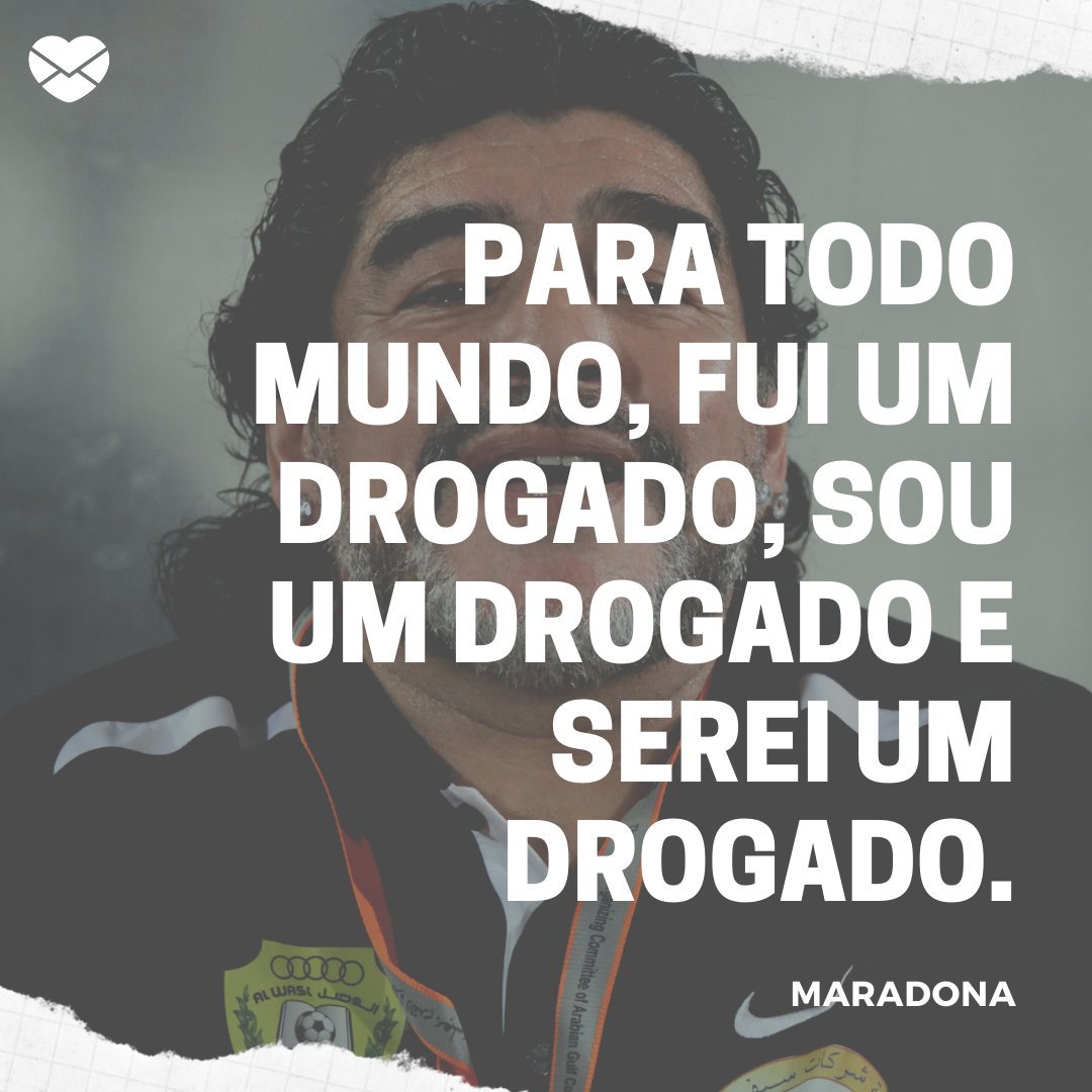 'Para todo mundo, fui um drogado, sou um drogado e serei um drogado' - Maradona