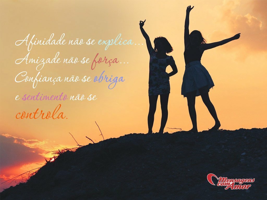 Imagens sobre Amizade O mais puro sentimento Amizade n£o se for§a Confian§a n£o se obriga e sentimento n£o se controla