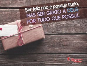 'Ser feliz não é possuir tudo, mas ser grato a Deus por tudo que possui.' - Aos Cuidados de Deus