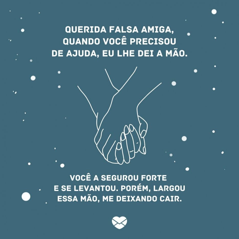 Frases para Amiga Falsa Mentiras e Trai§£o Querida falsa amiga