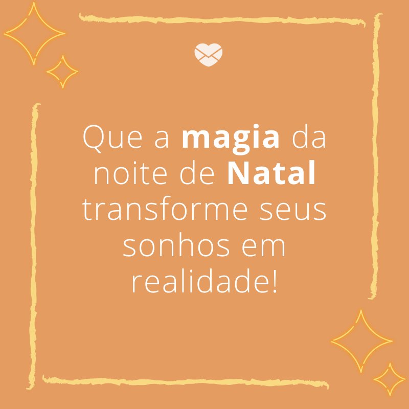 'Que a magia da noite de Natal transforme seus sonhos em realidade!'-Frases curtas de Natal