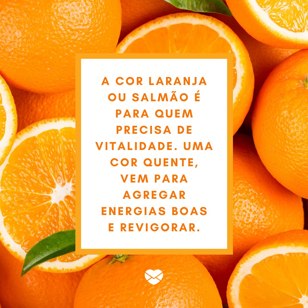 'A cor laranja ou salmão é para quem precisa de vitalidade. Uma cor quente, vem para agregar energias boas e revigorar.' - Significados das cores para Reveillon