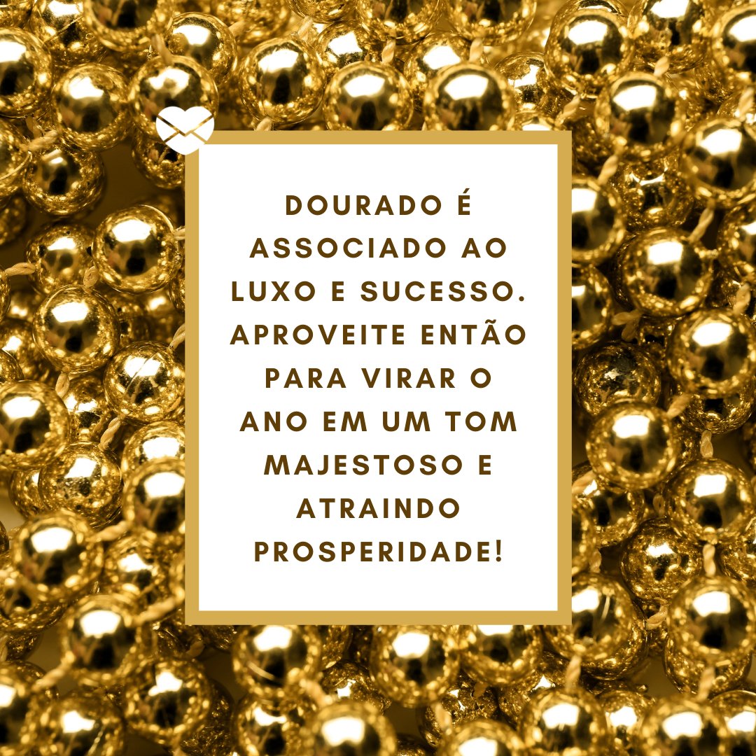 Dourado - Significados das cores para Reveillon - Ano Novo Dourado - Significados das cores para Reveillon - Ano Novo