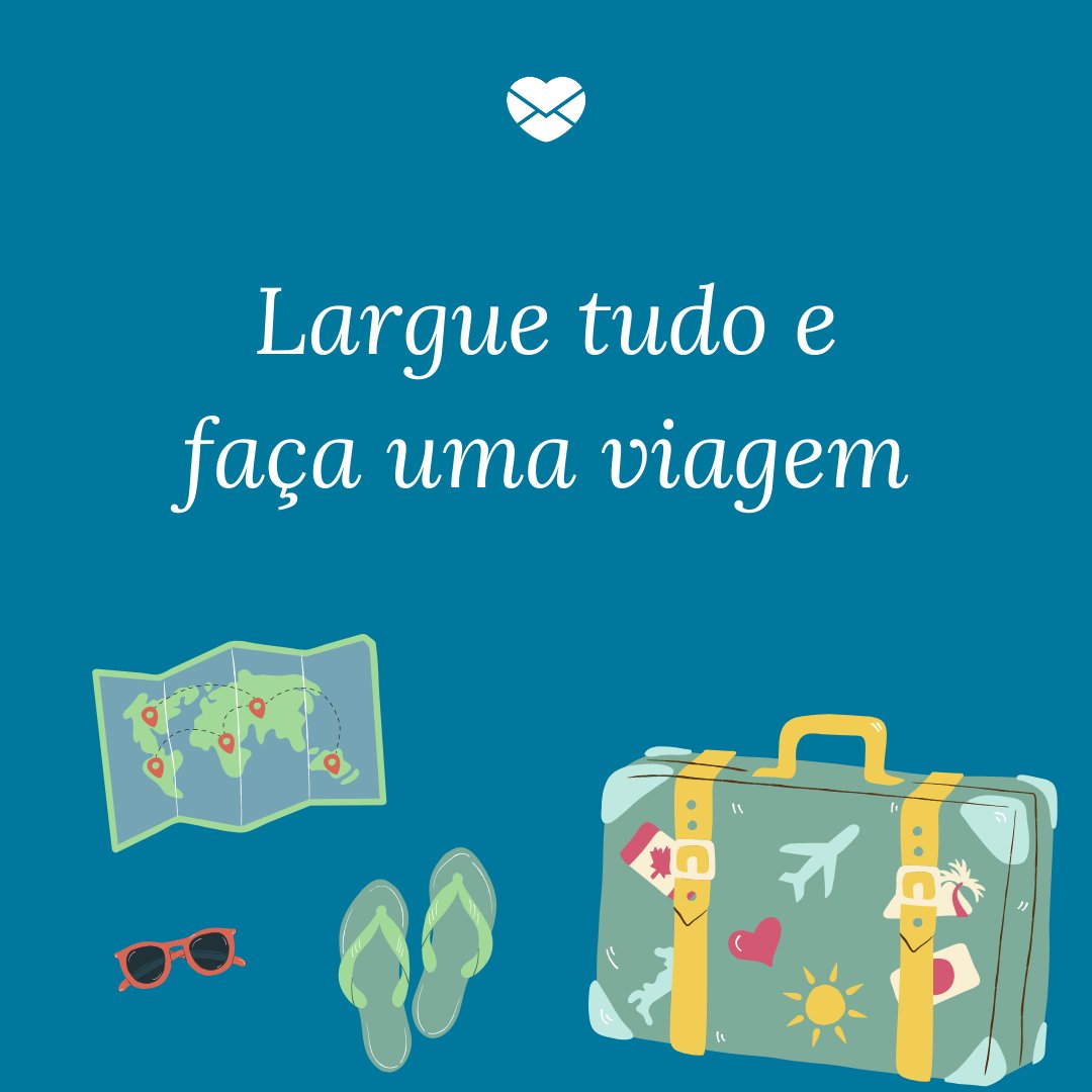 Mensagens Com Amor | Canva 'Largue tudo e faça uma viagem.' - Programas para comemorar o aniversário