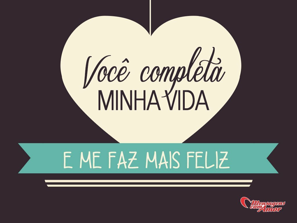 'Você completa minha vida. E me faz mais feliz.' - Frases em Imagens