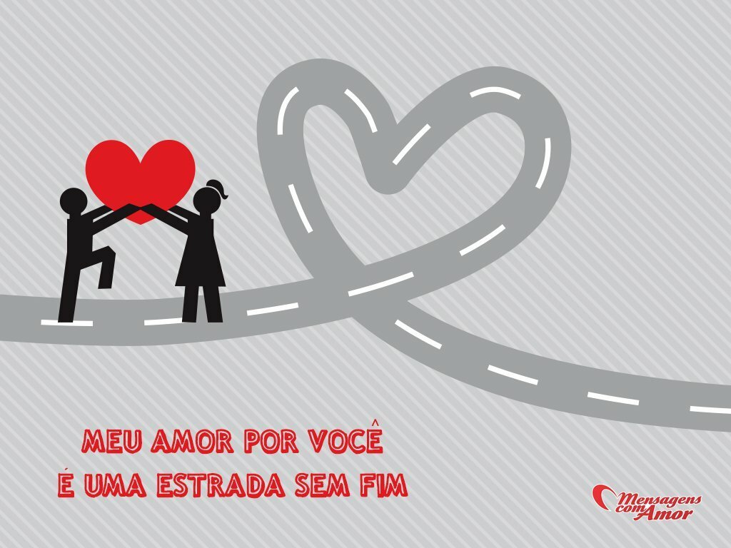 Frases em Imagens para partilhar e Inspirar seus Amigos Meu amor por vocª é uma estrada sem fim