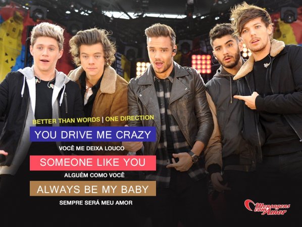 'You drive me crazy Você me deixa louco Someone like you Alguém como você Always be my baby Sempre será meu amor' - Imagens de One Direction