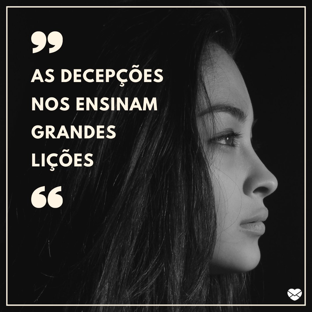 As decepções - Frases sobre Decepção - Sentimentos As decepções - Frases sobre Decepção - Sentimentos