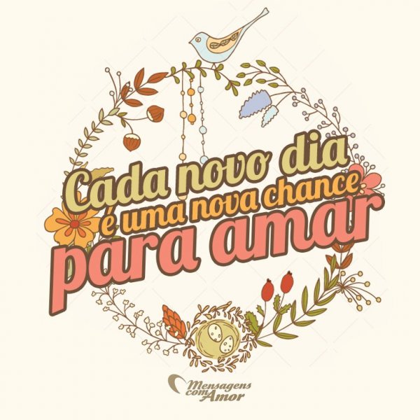 Mensagens Com Amor/Canva 'Cada novo dia é uma nova chance para amar' - Cartas para Emocionar