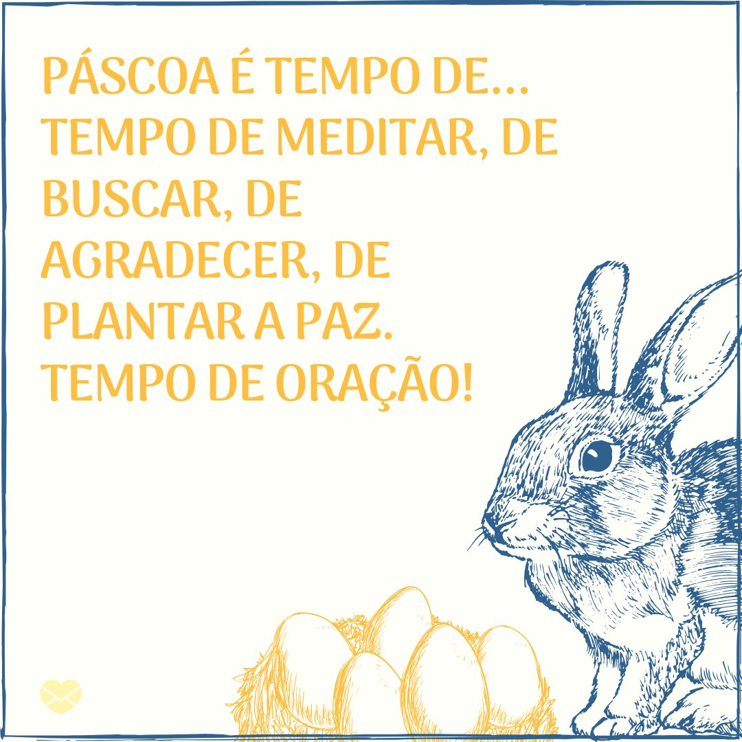 Mensagens Com Amor/ Canva 'Páscoa é tempo de... Tempo de meditar, de buscar, de agradecer, de plantar a paz. Tempo de oração!' -Mensagens Cristãs de Páscoa