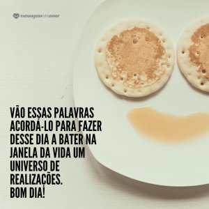 Canva/Mensagens Com Amor 'Vão essas palavras acordá-lo para fazer desse dia a bater na janela da vida um universo de realizações. Bom dia!' - Frases de Bom Dia
