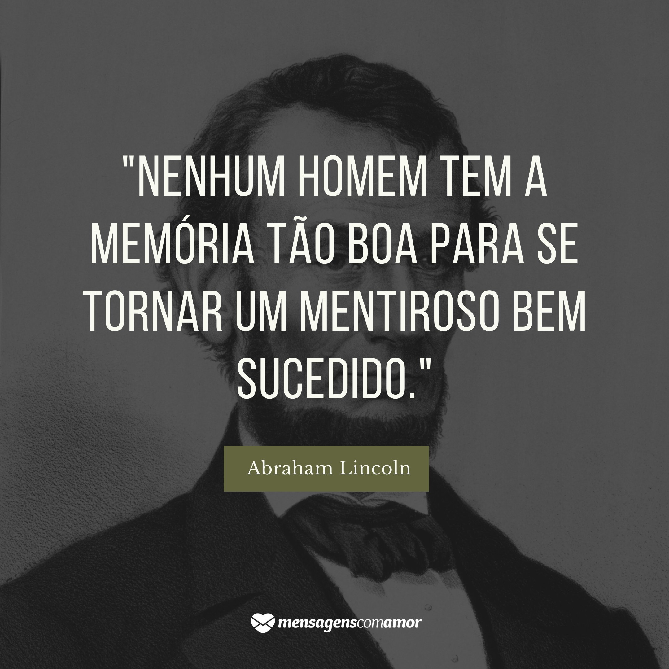 ''Nenhum homem tem a memória tão boa para se tornar um mentiroso bem sucedido.' - Frases de Indiretas sobre Mentiras