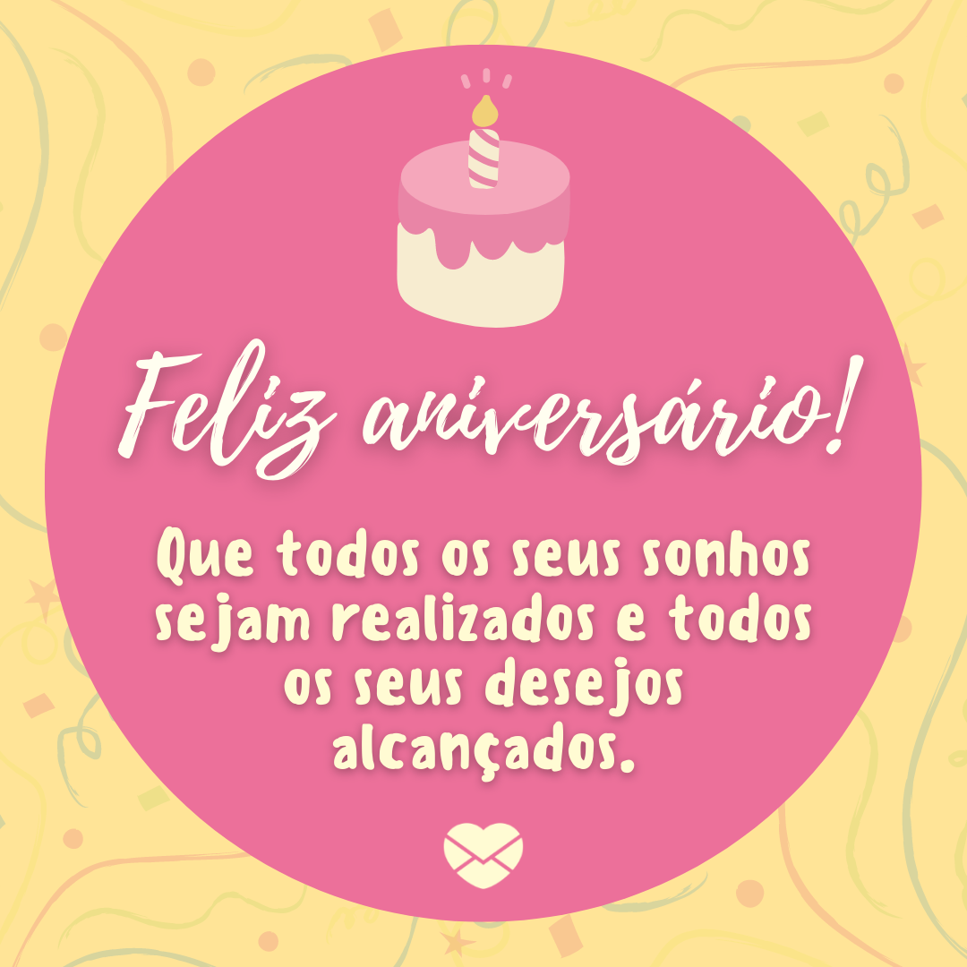 fusion books/ sketchify/ Canva/ Mensagem com amor 'Feliz aniversário! Que todos os seus sonhos sejam realizados e todos os seus desejos alcançados. ' - Mensagens de Aniversário lindas