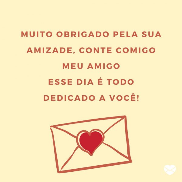 Mensagens Com Amor | Canva 'Muito obrigado pela sua amizade, conte comigo meu amigo. Esse dia é todo dedicado a você!' - Texto Para Amigos