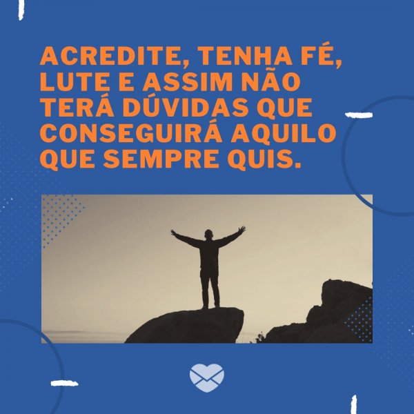Canva/Mensagens com Amor 'Acredite, tenha fé, lute e assim não terá dúvidas que conseguirá aquilo que sempre quis.' - Mensagens de Consolo