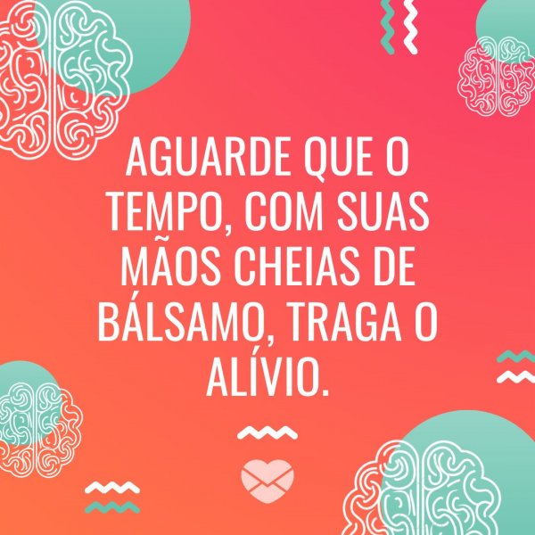 Canva/Mensagens com Amor 'Aguarde que o tempo, com suas mãos cheias de bálsamo, traga o alívio.' - Mensagens de Consolo