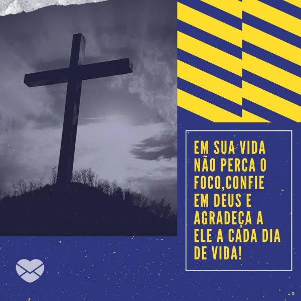 Canva/Mensagens com Amor 'Em sua vida não perca o foco, confie em Deus e agradeça a Ele a cada dia de vida!' - Mensagens de Consolo