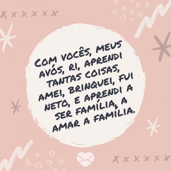 Canva/Mensagens com Amor 'Com vocês, meus avós, ri, aprendi tantas coisas, amei, brinquei, fui neto, e aprendi a ser família, a amar a família.' - Saudades dos Avós
